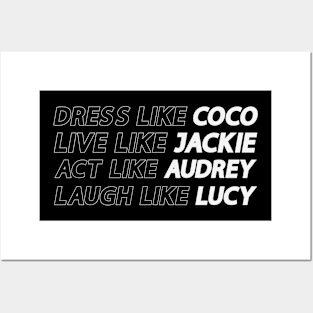 Dress Like Coco Live Like Jackie Act Like Audrey Laugh Like Lucy Posters and Art